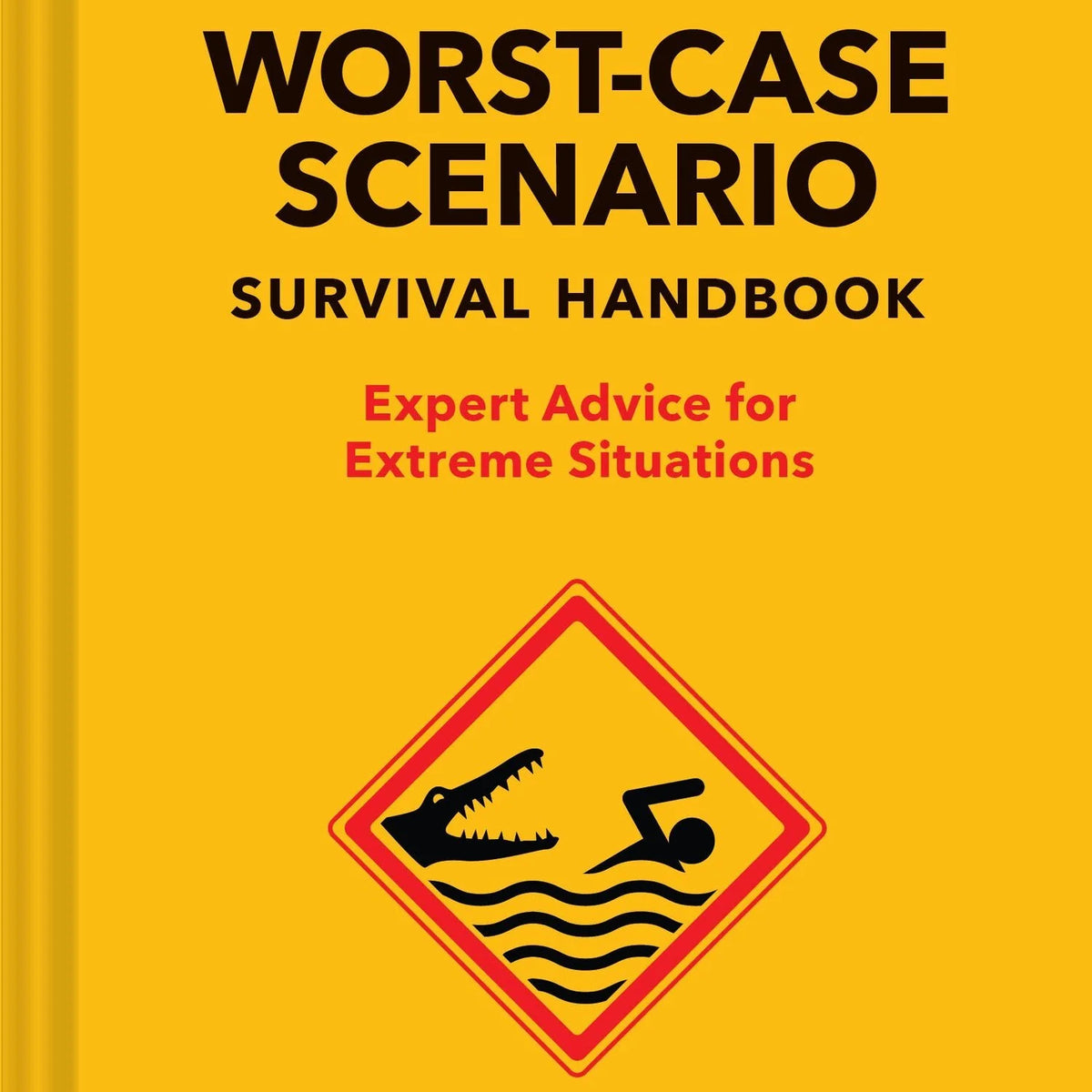 The WorstCase Scenario Survival Handbook Expert Advice for Extreme S