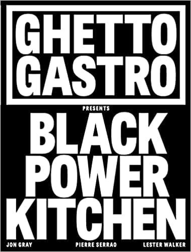 Ghetto Gastro Presents Black Power Kitchen Hardcover – October 25, 2022 by Jon Gray (Author), Pierre Serrao (Author), Lester Walker (Author), Osayi Endolyn (Author)