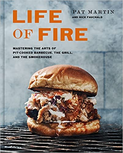 Life of Fire: Mastering the Arts of Pit-Cooked Barbecue, the Grill, and the Smokehouse: A Cookbook Hardcover – March 15, 2022 by Pat Martin  (Author), Nick Fauchald (Author)